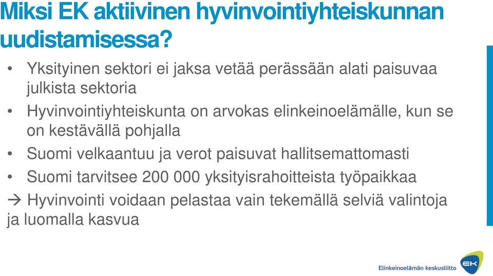 arvokas elinkeinoelämälle, kun se on kestävällä pohjalla Suomi velkaantuu ja verot paisuvat