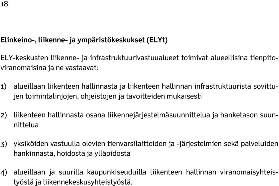 liikenteen hallinnasta osana liikennejärjestelmäsuunnittelua ja hanketason suunnittelua 3) yksiköiden vastuulla olevien tienvarsilaitteiden ja -järjestelmien sekä