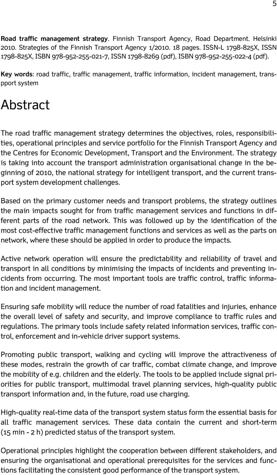 Key words: road traffic, traffic management, traffic information, incident management, transpport system Abstract The road traffic management strategy determines the objectives, roles,