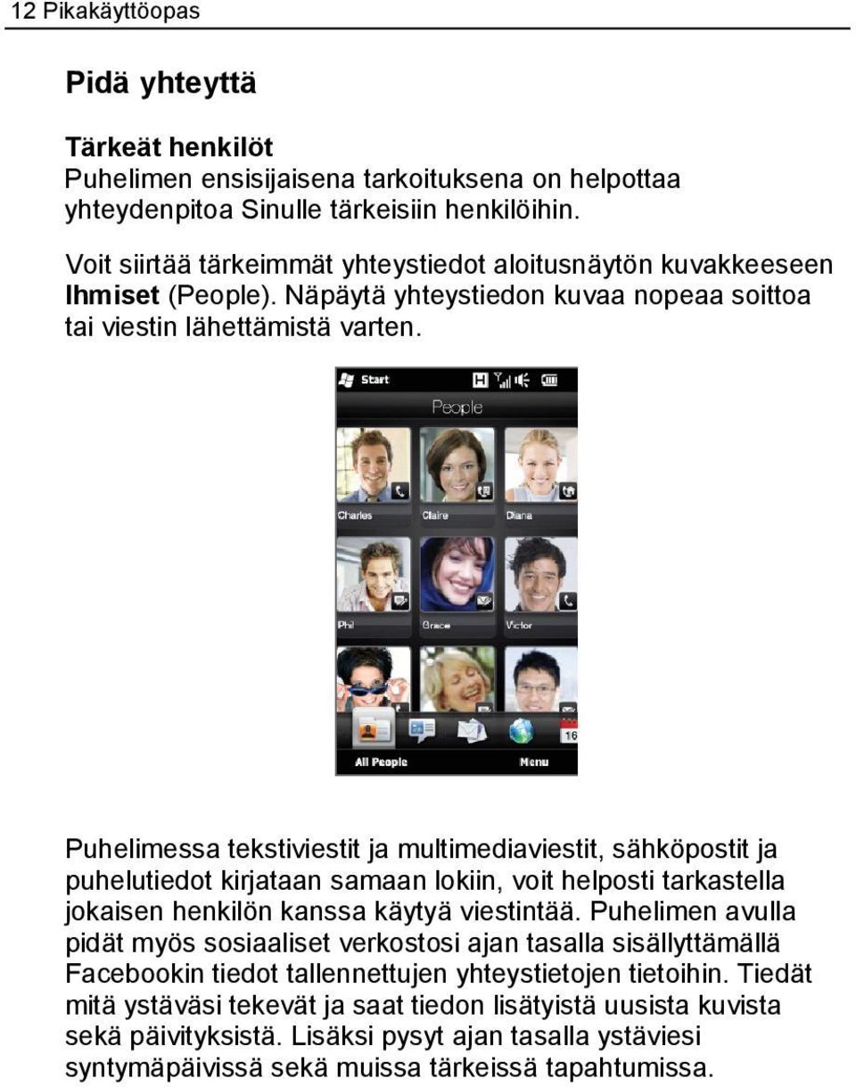 Puhelimessa tekstiviestit ja multimediaviestit, sähköpostit ja puhelutiedot kirjataan samaan lokiin, voit helposti tarkastella jokaisen henkilön kanssa käytyä viestintää.