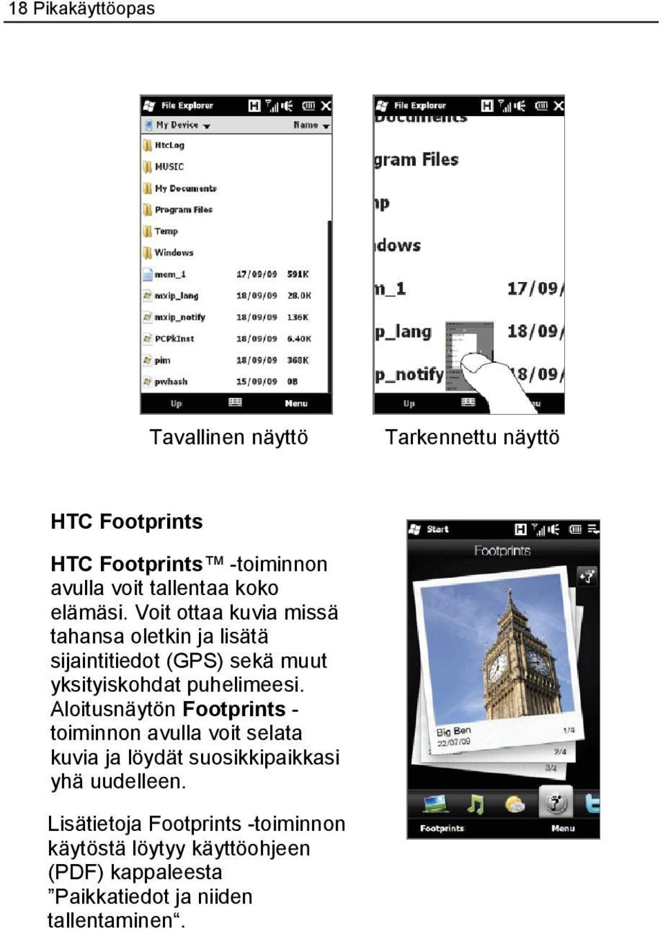 Voit ottaa kuvia missä tahansa oletkin ja lisätä sijaintitiedot (GPS) sekä muut yksityiskohdat puhelimeesi.
