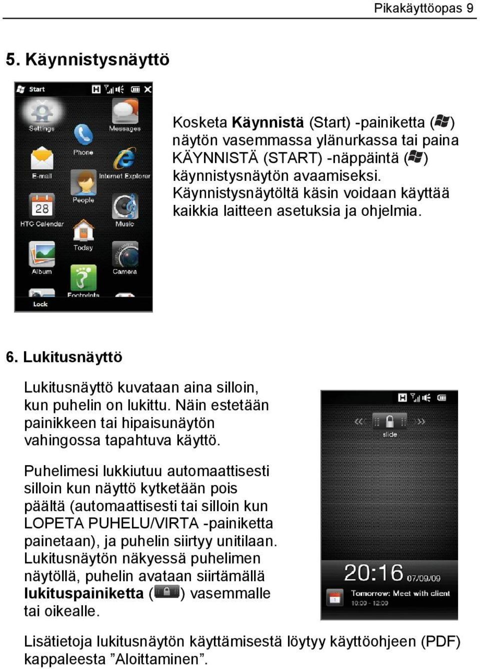 Näin estetään painikkeen tai hipaisunäytön vahingossa tapahtuva käyttö.