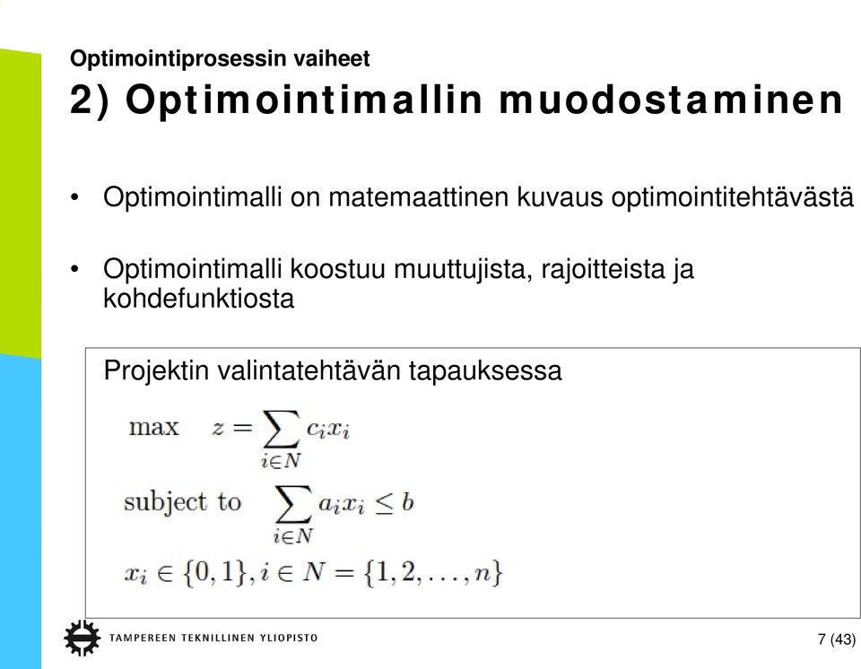 optimointitehtävästä Optimointimalli koostuu muuttujista,