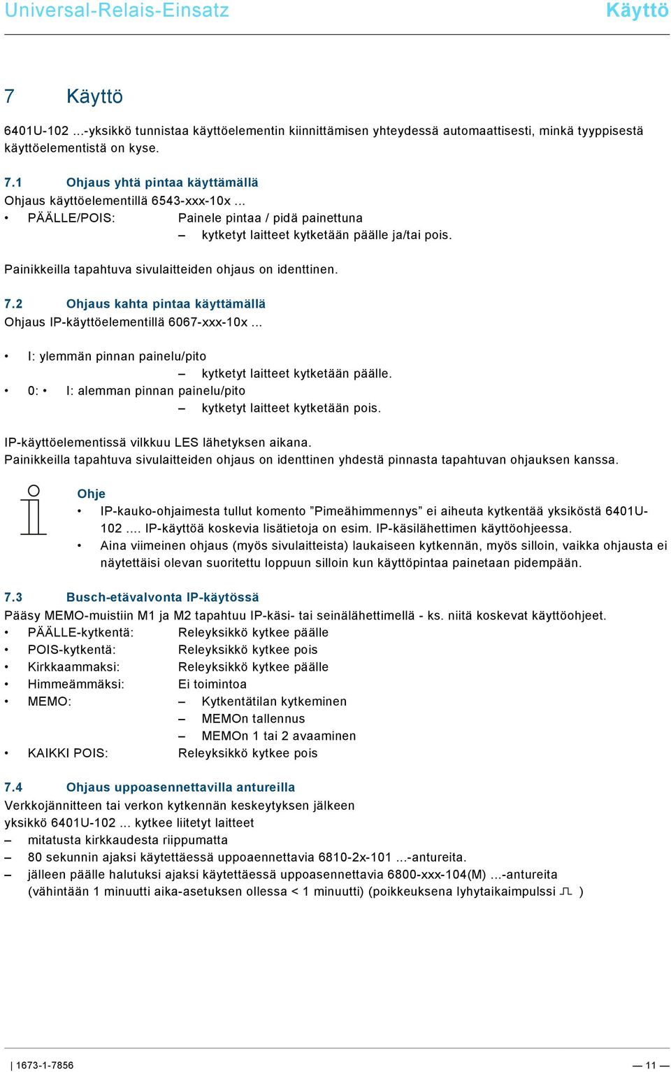 docx @ 183923 @ 222222222 @ 1 6401U-102...-yksikkö tunnistaa käyttöelementin kiinnittämisen yhteydessä automaattisesti, minkä tyyppisestä käyttöelementistä on kyse. 7.