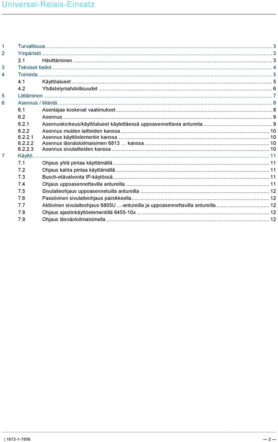 .. 6 5 Liittäminen... 7 6 Asennus / liitäntä... 8 6.1 Asentajaa koskevat vaatimukset... 8 6.2 Asennus... 9 6.2.1 Asennuskorkeus/käyttöalueet käytettäessä uppoasennettavia antureita... 9 6.2.2 Asennus muiden laitteiden kanssa.