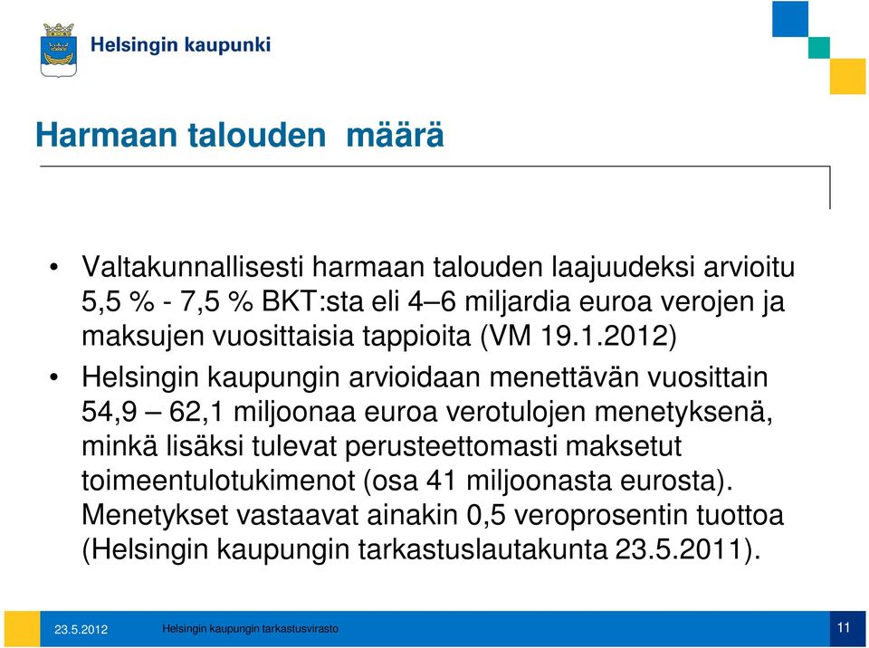 .1.2012) Helsingin kaupungin arvioidaan menettävän vuosittain 54,9 62,1 miljoonaa euroa verotulojen menetyksenä, minkä lisäksi tulevat