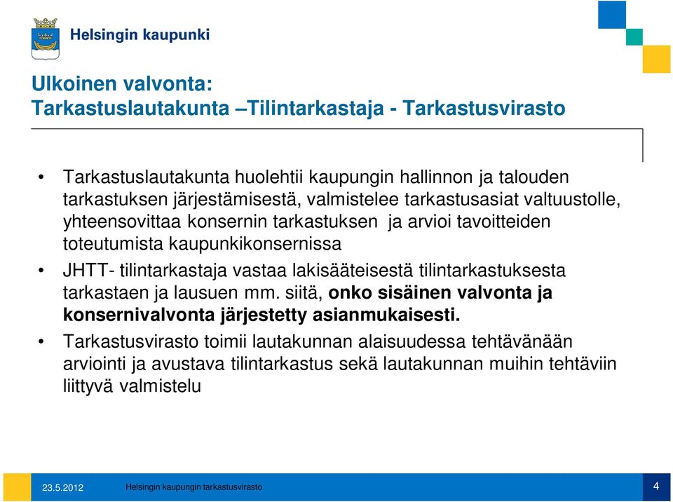 lakisääteisestä tilintarkastuksesta tarkastaen ja lausuen mm. siitä, onko sisäinen valvonta ja konsernivalvonta järjestetty asianmukaisesti.