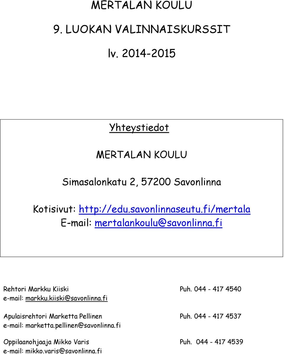 fi/mertala E-mail: mertalankoulu@savonlinna.fi Rehtori Markku Kiiski Puh. 044-417 4540 e-mail: markku.