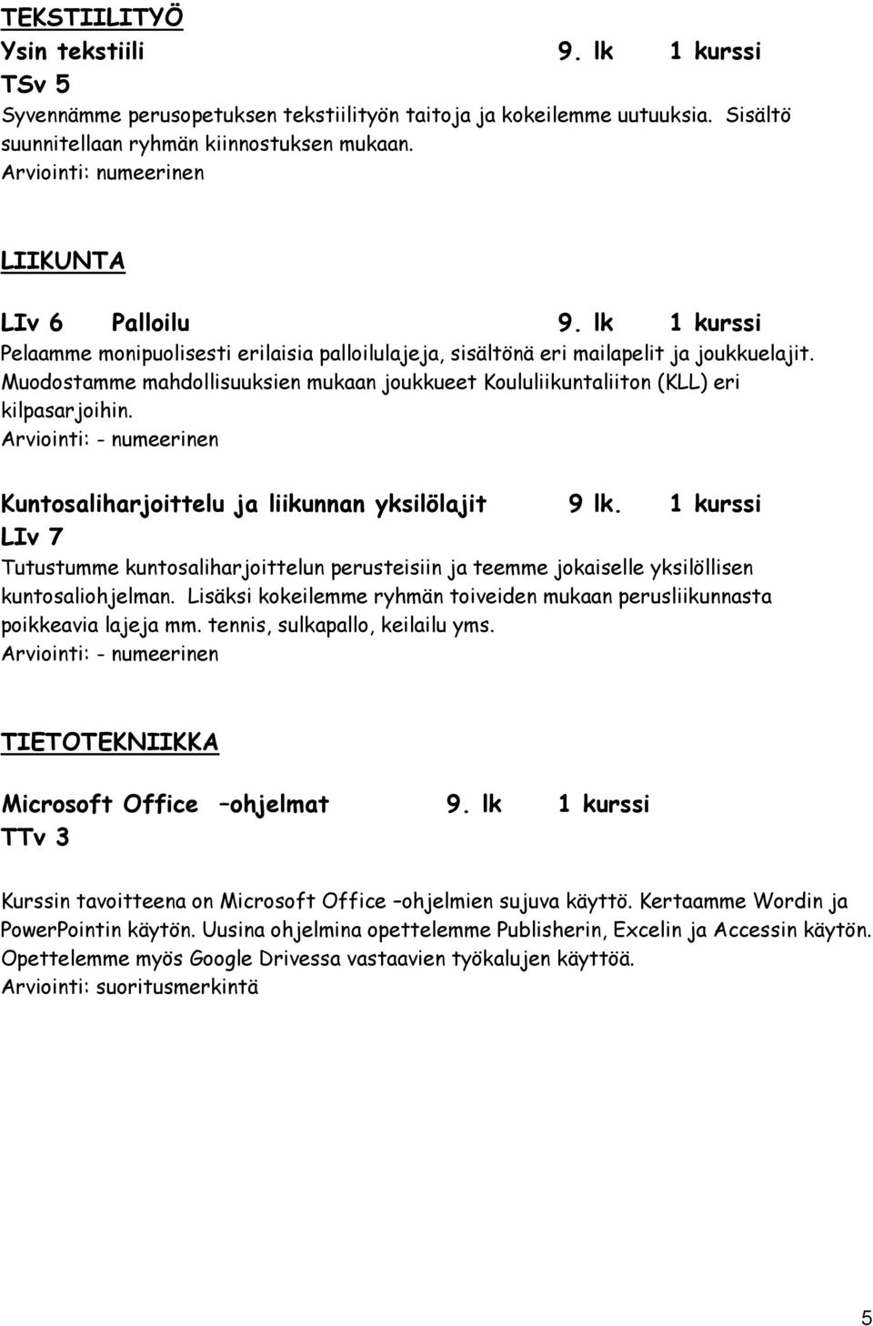 Kuntosaliharjoittelu ja liikunnan yksilölajit 9 lk. 1 kurssi LIv 7 Tutustumme kuntosaliharjoittelun perusteisiin ja teemme jokaiselle yksilöllisen kuntosaliohjelman.