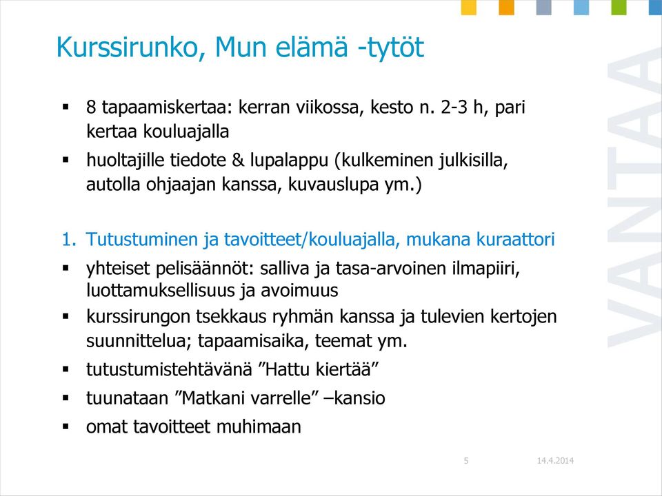 Tutustuminen ja tavoitteet/kouluajalla, mukana kuraattori yhteiset pelisäännöt: salliva ja tasa-arvoinen ilmapiiri, luottamuksellisuus