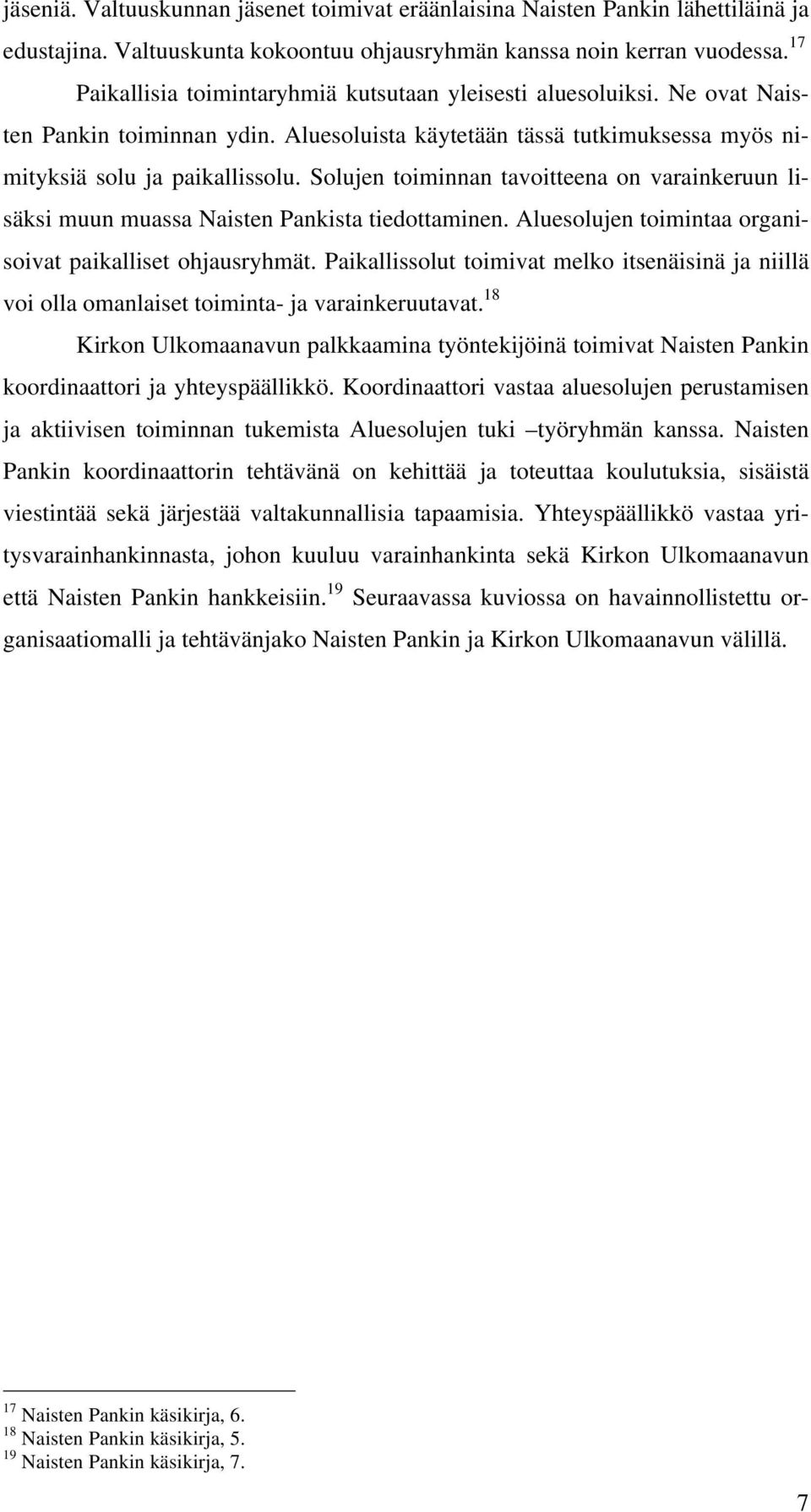 Solujen toiminnan tavoitteena on varainkeruun lisäksi muun muassa Naisten Pankista tiedottaminen. Aluesolujen toimintaa organisoivat paikalliset ohjausryhmät.
