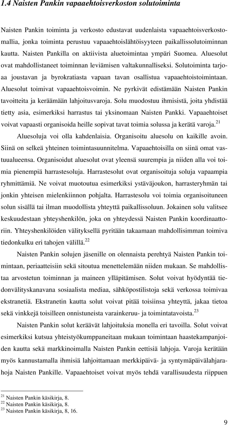 Solutoiminta tarjoaa joustavan ja byrokratiasta vapaan tavan osallistua vapaaehtoistoimintaan. Aluesolut toimivat vapaaehtoisvoimin.