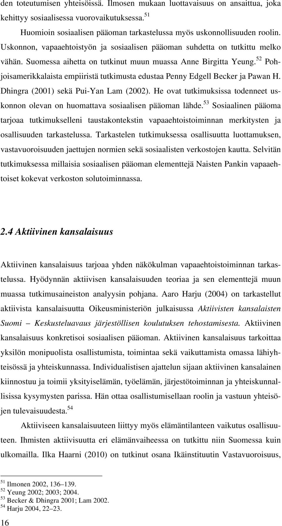 52 Pohjoisamerikkalaista empiiristä tutkimusta edustaa Penny Edgell Becker ja Pawan H. Dhingra (2001) sekä Pui-Yan Lam (2002).
