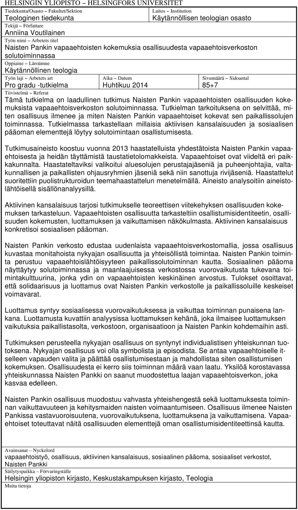 Datum Huhtikuu 2014 Sivumäärä Sidoantal 85+7 Tiivistelmä Referat Tämä tutkielma on laadullinen tutkimus Naisten Pankin vapaaehtoisten osallisuuden kokemuksista vapaaehtoisverkoston solutoiminnassa.