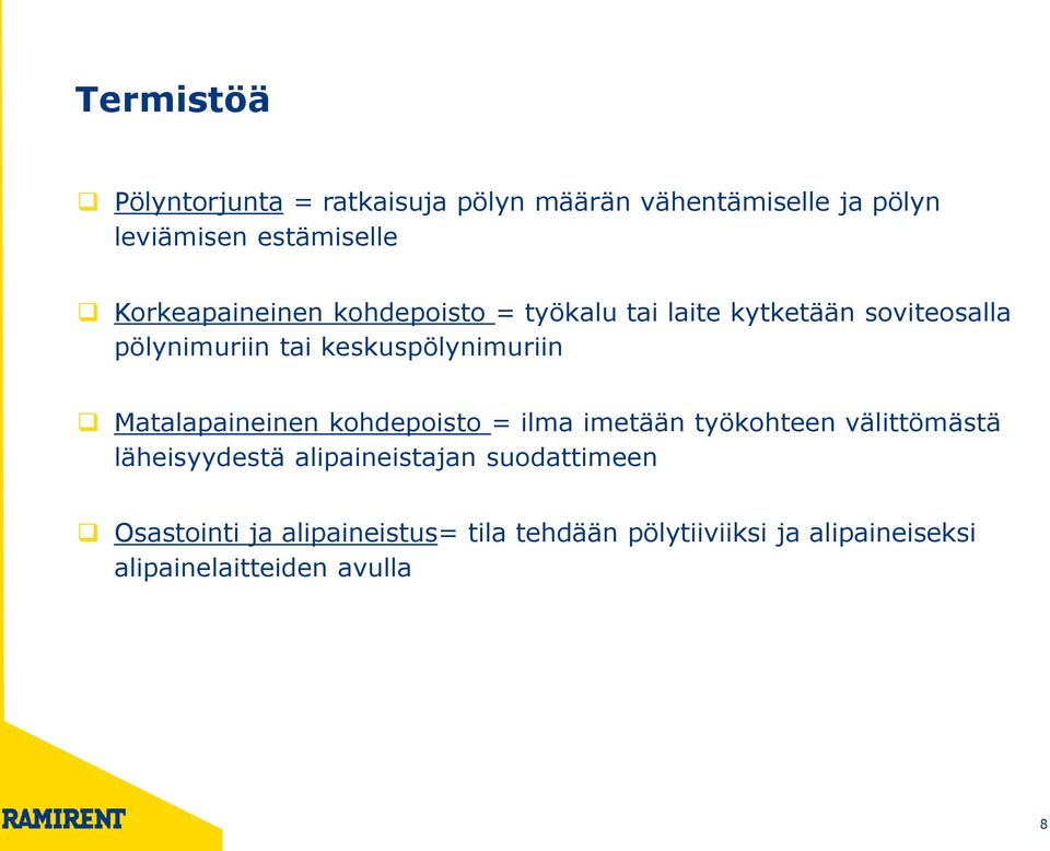 keskuspölynimuriin Matalapaineinen kohdepoisto = ilma imetään työkohteen välittömästä läheisyydestä