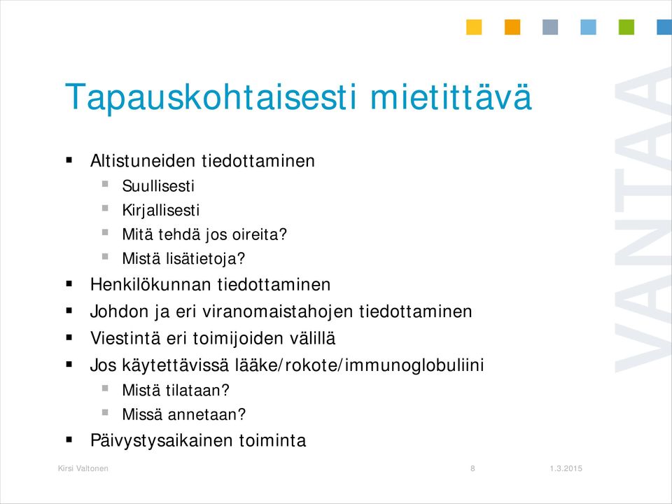 Henkilökunnan tiedottaminen Johdon ja eri viranomaistahojen tiedottaminen Viestintä eri