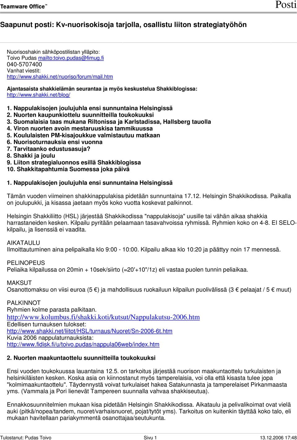 Nuorten kaupunkiottelu suunnitteilla toukokuuksi 3. Suomalaisia taas mukana Riltonissa ja Karlstadissa, Hallsberg tauolla 4. Viron nuorten avoin mestaruuskisa tammikuussa 5.