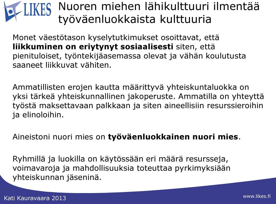 Ammatillisten erojen kautta määrittyvä yhteiskuntaluokka on yksi tärkeä yhteiskunnallinen jakoperuste.