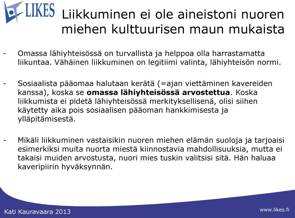 - Sosiaalista pääomaa halutaan kerätä (=ajan viettäminen kavereiden kanssa), koska se omassa lähiyhteisössä arvostettua.
