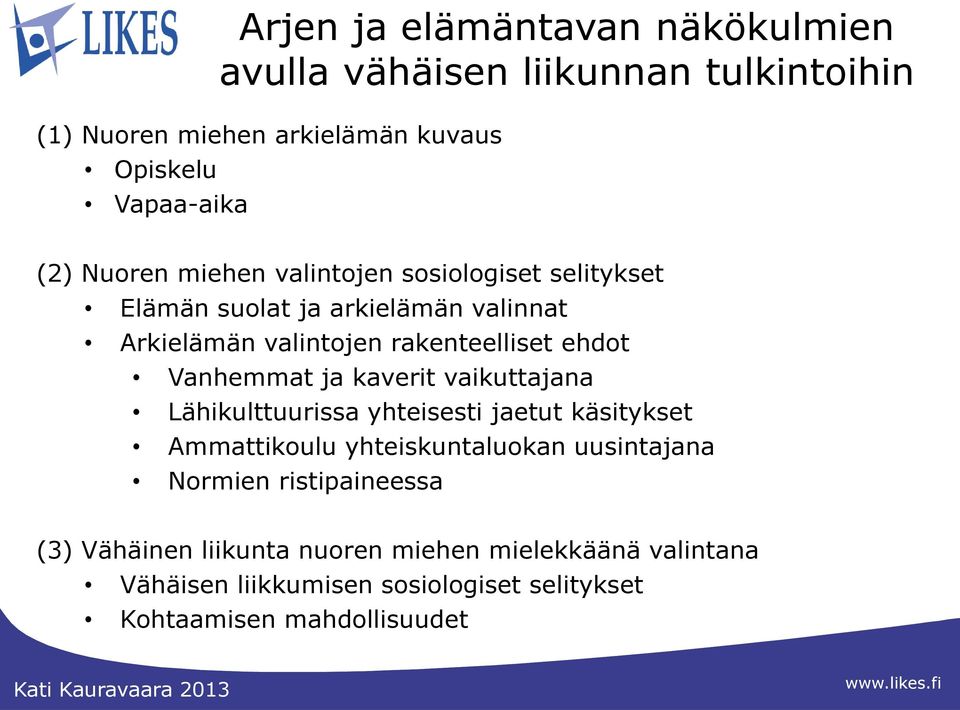 Vanhemmat ja kaverit vaikuttajana Lähikulttuurissa yhteisesti jaetut käsitykset Ammattikoulu yhteiskuntaluokan uusintajana Normien