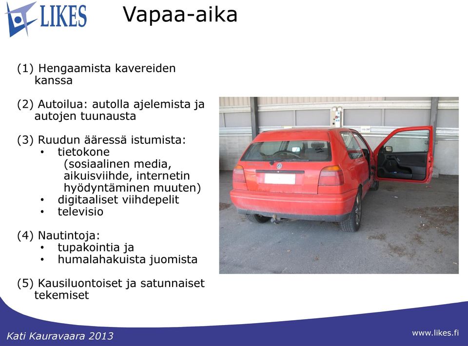 aikuisviihde, internetin hyödyntäminen muuten) digitaaliset viihdepelit televisio