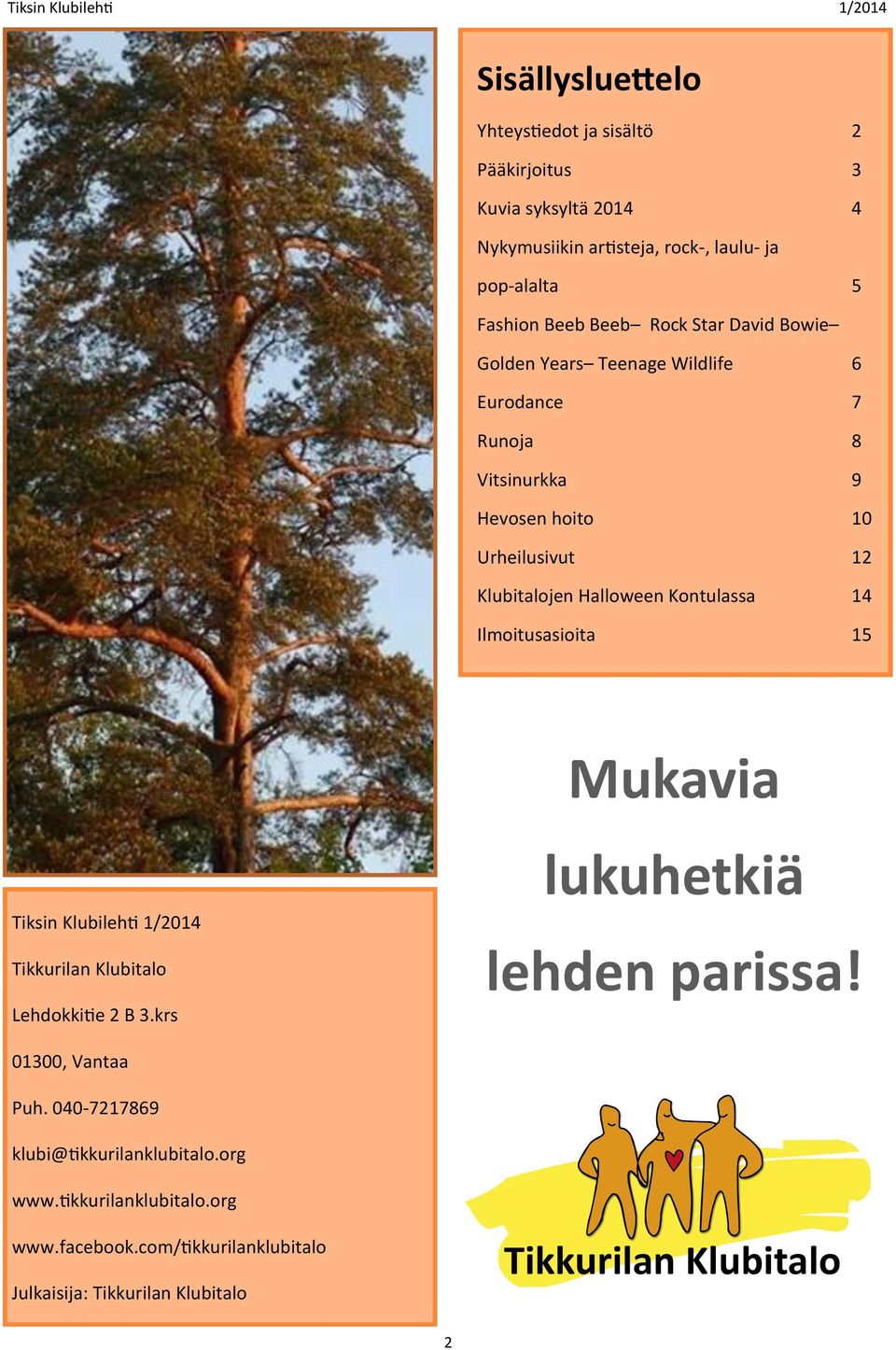 Klubitalojen Halloween Kontulassa 14 Ilmoitusasioita 15 Mukavia Tiksin Klubilehti 1/2014 Tikkurilan Klubitalo Lehdokkitie 2 B 3.