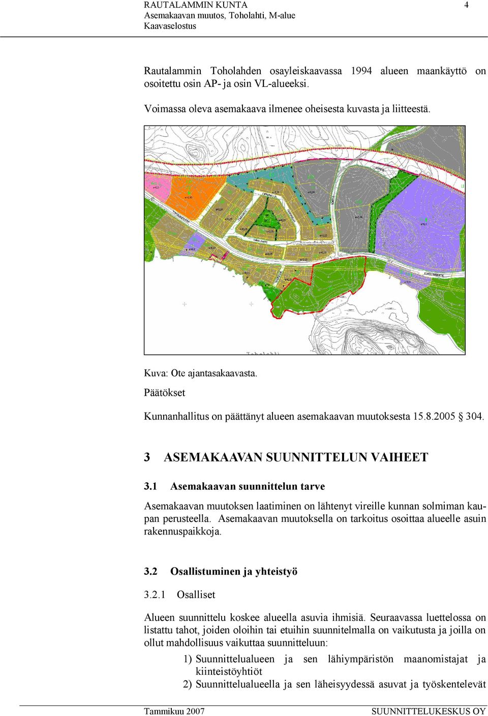 1 Asemakaavan suunnittelun tarve Asemakaavan muutoksen laatiminen on lähtenyt vireille kunnan solmiman kaupan perusteella.