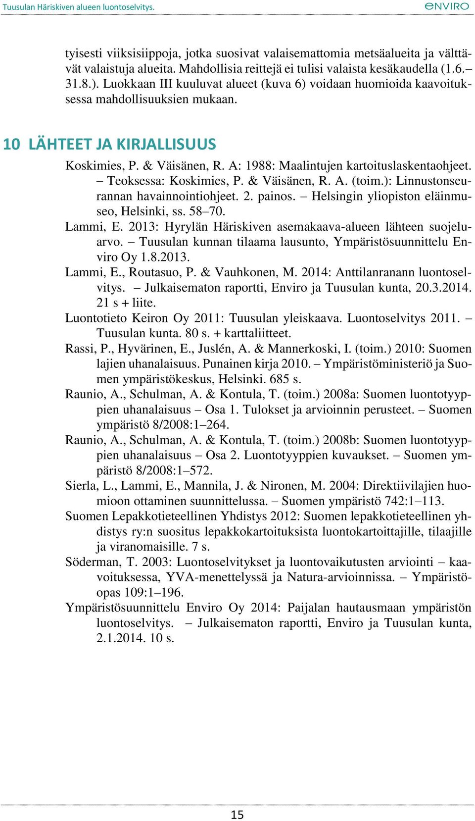 Teoksessa: Koskimies, P. & Väisänen, R. A. (toim.): Linnustonseurannan havainnointiohjeet. 2. painos. Helsingin yliopiston eläinmuseo, Helsinki, ss. 58 70. Lammi, E.