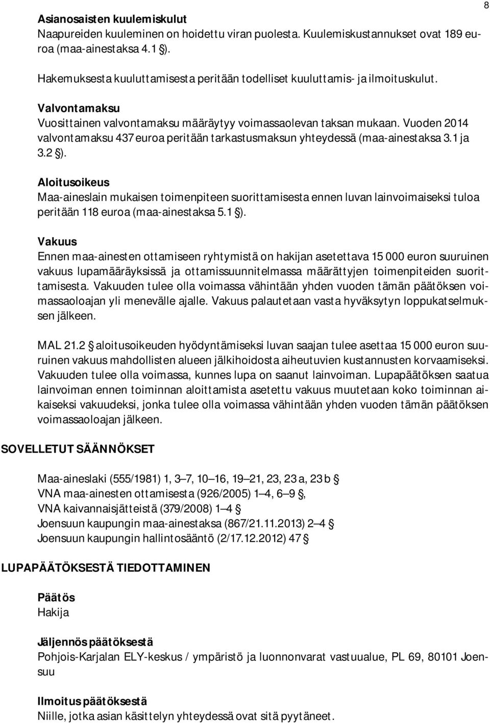 Vuoden 2014 valvontamaksu 437 euroa peritään tarkastusmaksun yhteydessä (maa-ainestaksa 3.1 ja 3.2 ).