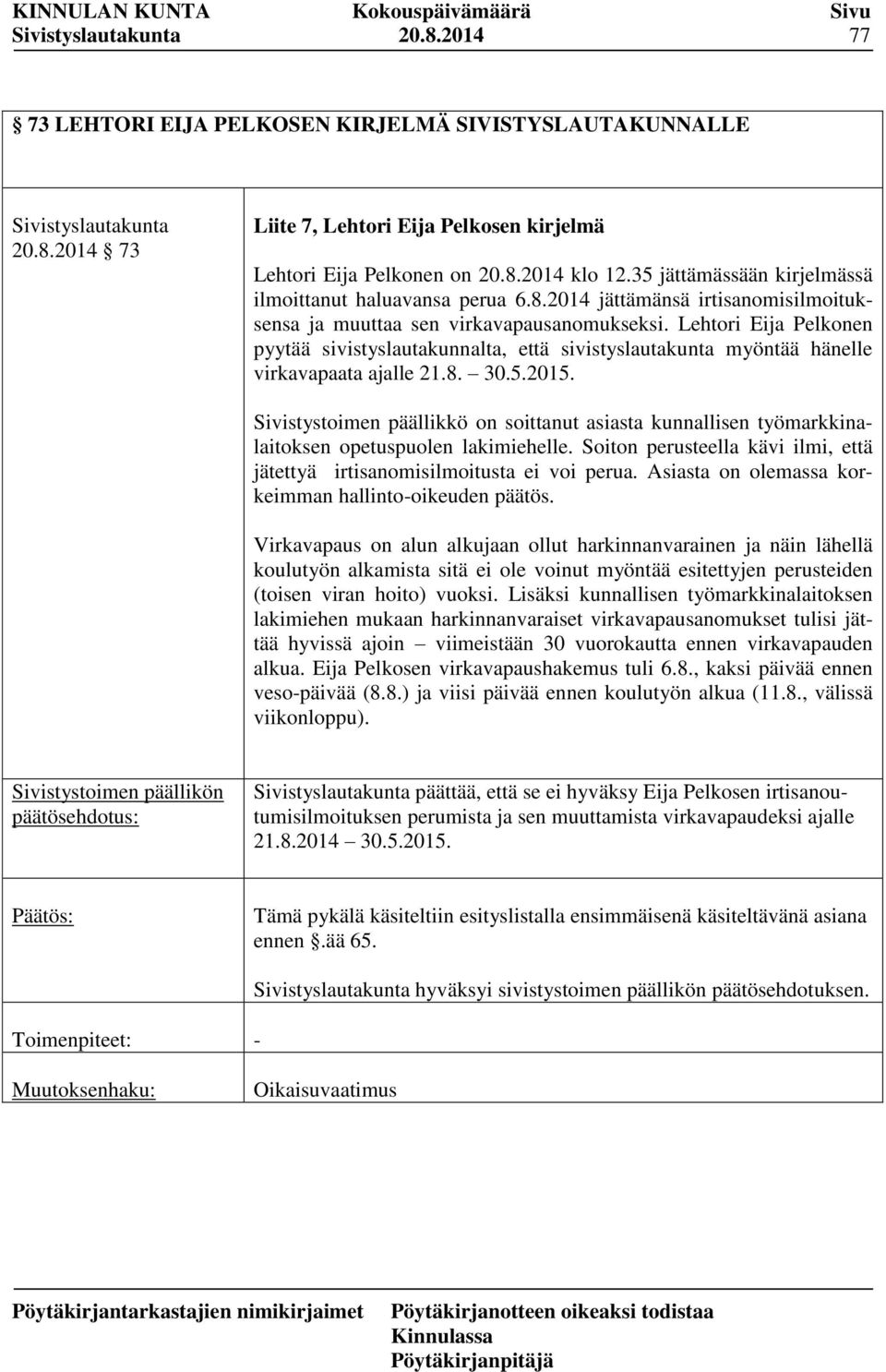 Lehtori Eija Pelkonen pyytää sivistyslautakunnalta, että sivistyslautakunta myöntää hänelle virkavapaata ajalle 21.8. 30.5.2015.