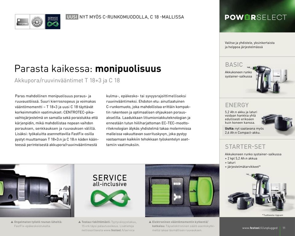 Suuri kierrosnopeus ja voimakas vääntömomentti T 18+3 ja uusi C 18 täyttävät korkeimmatkin vaatimukset: CENTROTEC-pikavaihtojärjestelmä on samalla sekä poraistukka että kärjenpidin, mikä mahdollistaa