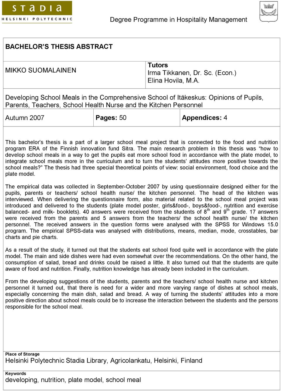 STRACT MIKKO SUOMALAINEN Tutors Irma Tikkanen, Dr. Sc. (Econ.) Elina Hovila, M.A. Developing School Meals in the Comprehensive School of Itäkeskus: Opinions of Pupils, Parents, Teachers, School