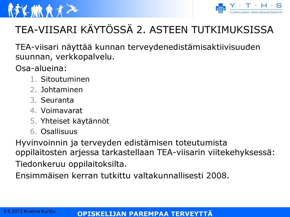 Osa-alueina: 1. Sitoutuminen 2. Johtaminen 3. Seuranta 4. Voimavarat 5. Yhteiset käytännöt 6.