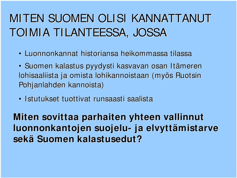 (myös s Ruotsin Pohjanlahden kannoista) Istutukset tuottivat runsaasti saalista Miten sovittaa