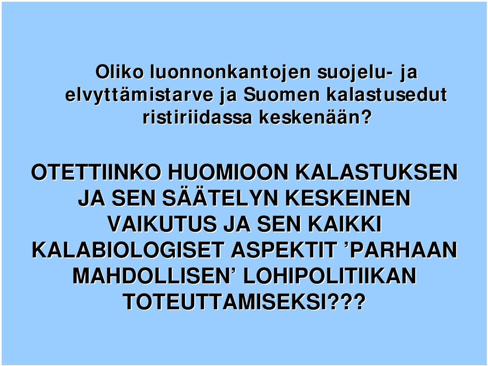 OTETTIINKO HUOMIOON KALASTUKSEN JA SEN SÄÄS ÄÄTELYN KESKEINEN