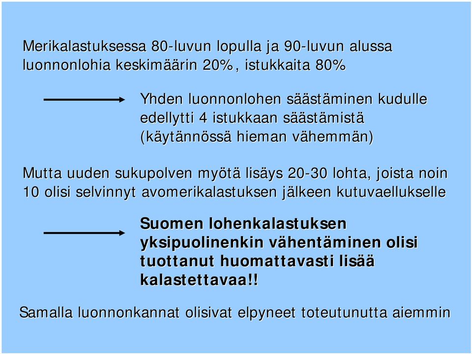 lisäys 20-30 lohta, joista noin 10 olisi selvinnyt avomerikalastuksen jälkeen j kutuvaellukselle Suomen lohenkalastuksen