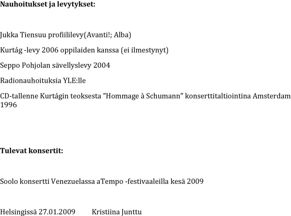 Radionauhoituksia YLE:lle CD tallenne Kurtágin teoksesta Hommage à Schumann
