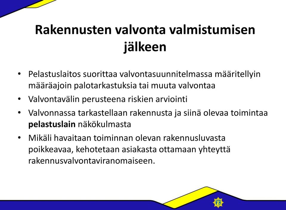 tarkastellaan rakennusta ja siinä olevaa toimintaa pelastuslain näkökulmasta Mikäli havaitaan toiminnan