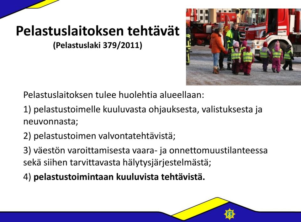 pelastustoimen valvontatehtävistä; 3) väestön varoittamisesta vaara- ja