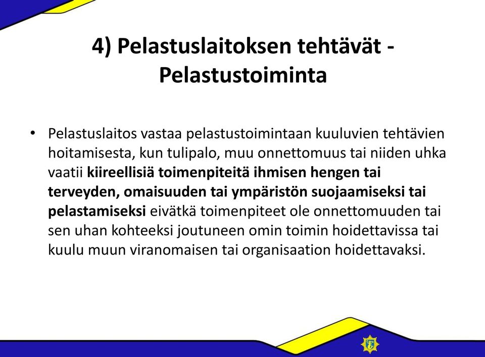 terveyden, omaisuuden tai ympäristön suojaamiseksi tai pelastamiseksi eivätkä toimenpiteet ole onnettomuuden tai