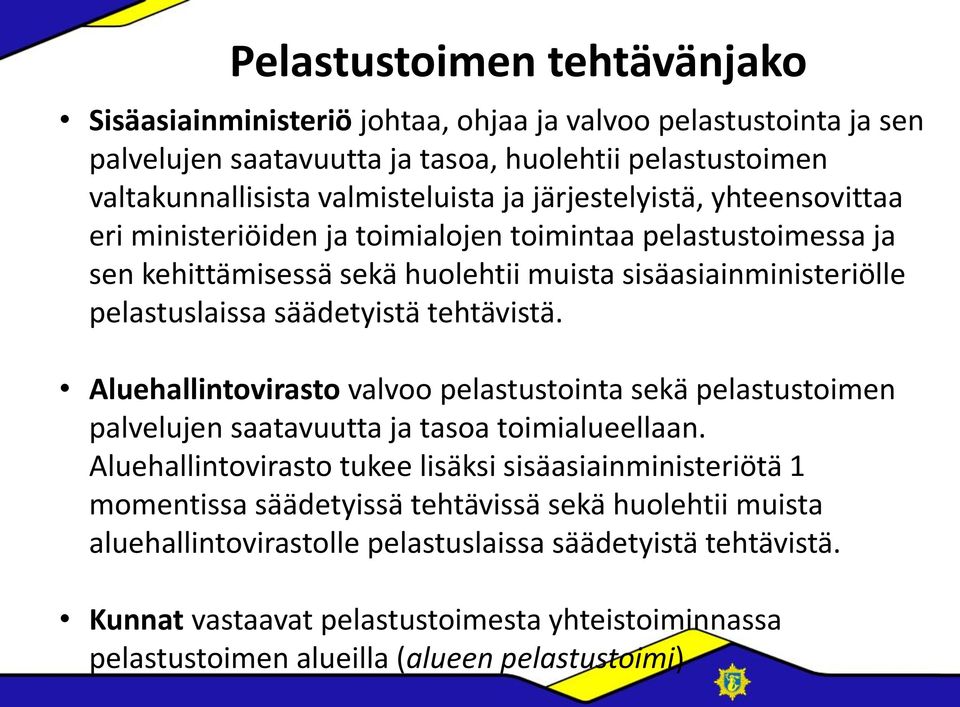 tehtävistä. Aluehallintovirasto valvoo pelastustointa sekä pelastustoimen palvelujen saatavuutta ja tasoa toimialueellaan.