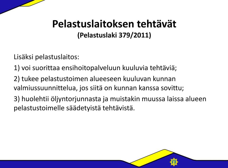 kuuluvan kunnan valmiussuunnittelua, jos siitä on kunnan kanssa sovittu; 3) huolehtii