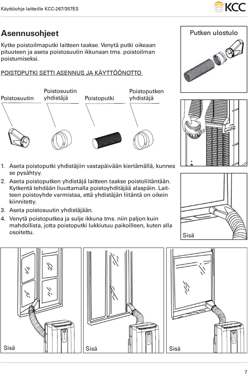 Aseta poistoputki yhdistäjiin vastapäivään kiertämällä, kunnes se pysähtyy. 2. Aseta poistoputken yhdistäjä laitteen taakse poistoliitäntään.