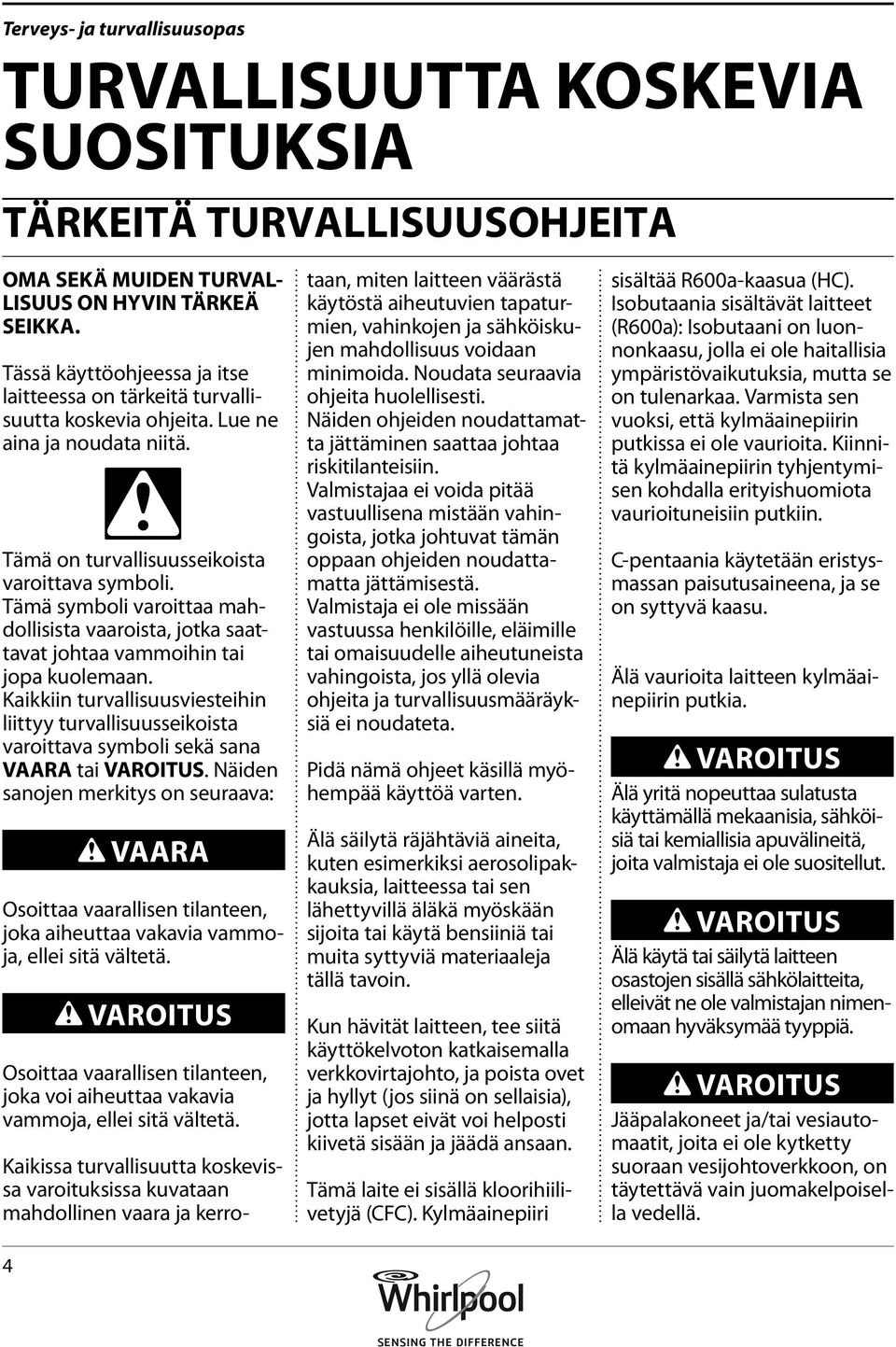 Tämä symboli varoittaa mahdollisista vaaroista, jotka saattavat johtaa vammoihin tai jopa kuolemaan.