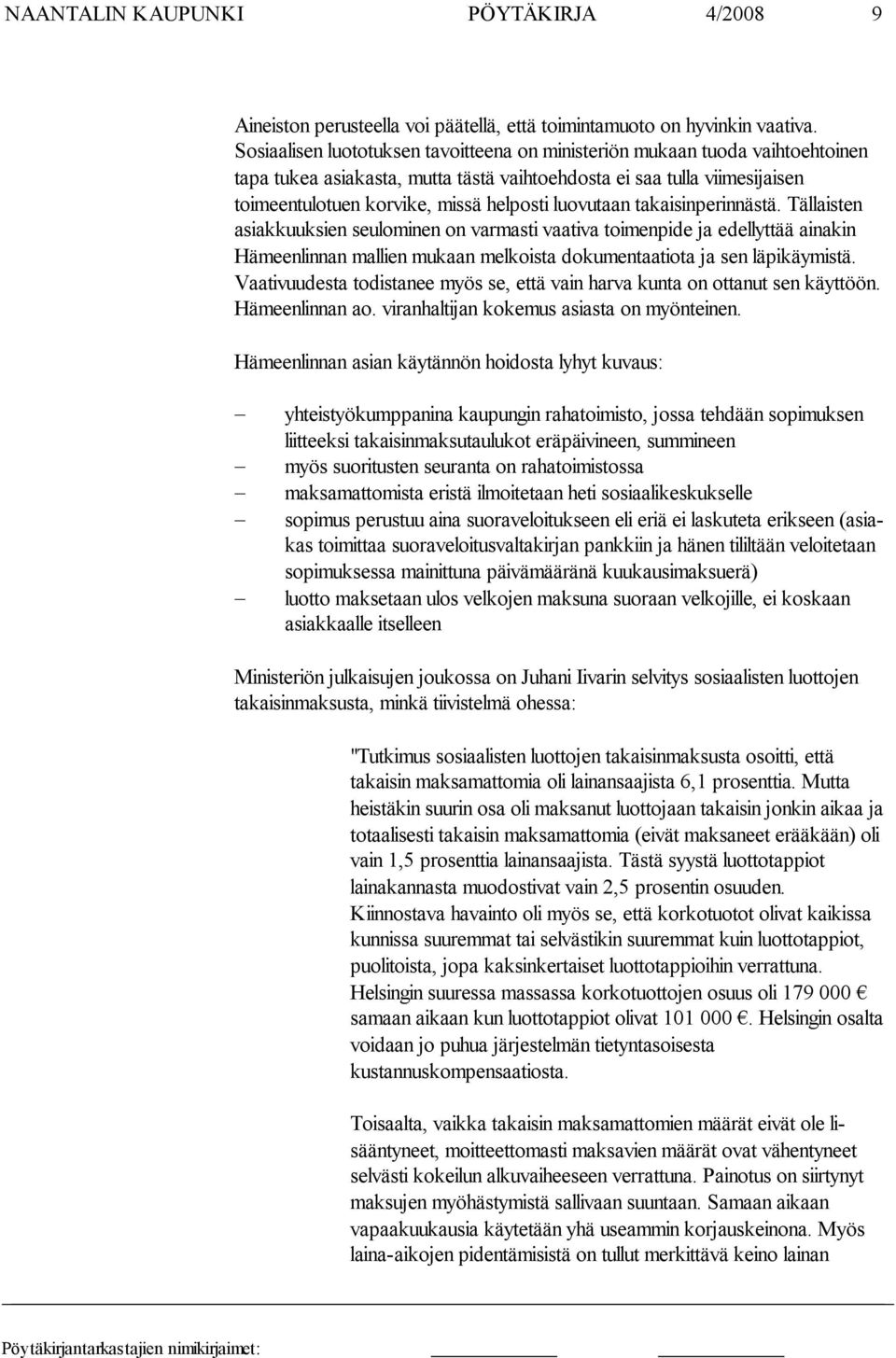 luovutaan takaisinperinnästä. Tällaisten asiakkuuksien seulominen on varmasti vaativa toimenpide ja edellyttää ainakin Hämeenlinnan mallien mukaan melkoista dokumentaa tiota ja sen läpikäymistä.