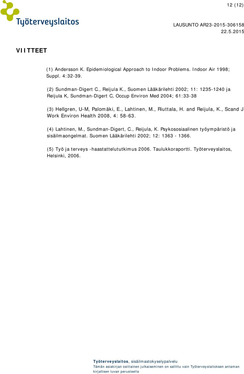, Riuttala, H. and Reijula, K., Scand J Work Environ Health 2008, 4: 58-63. (4) Lahtinen, M., Sundman-Digert, C., Reijula, K.