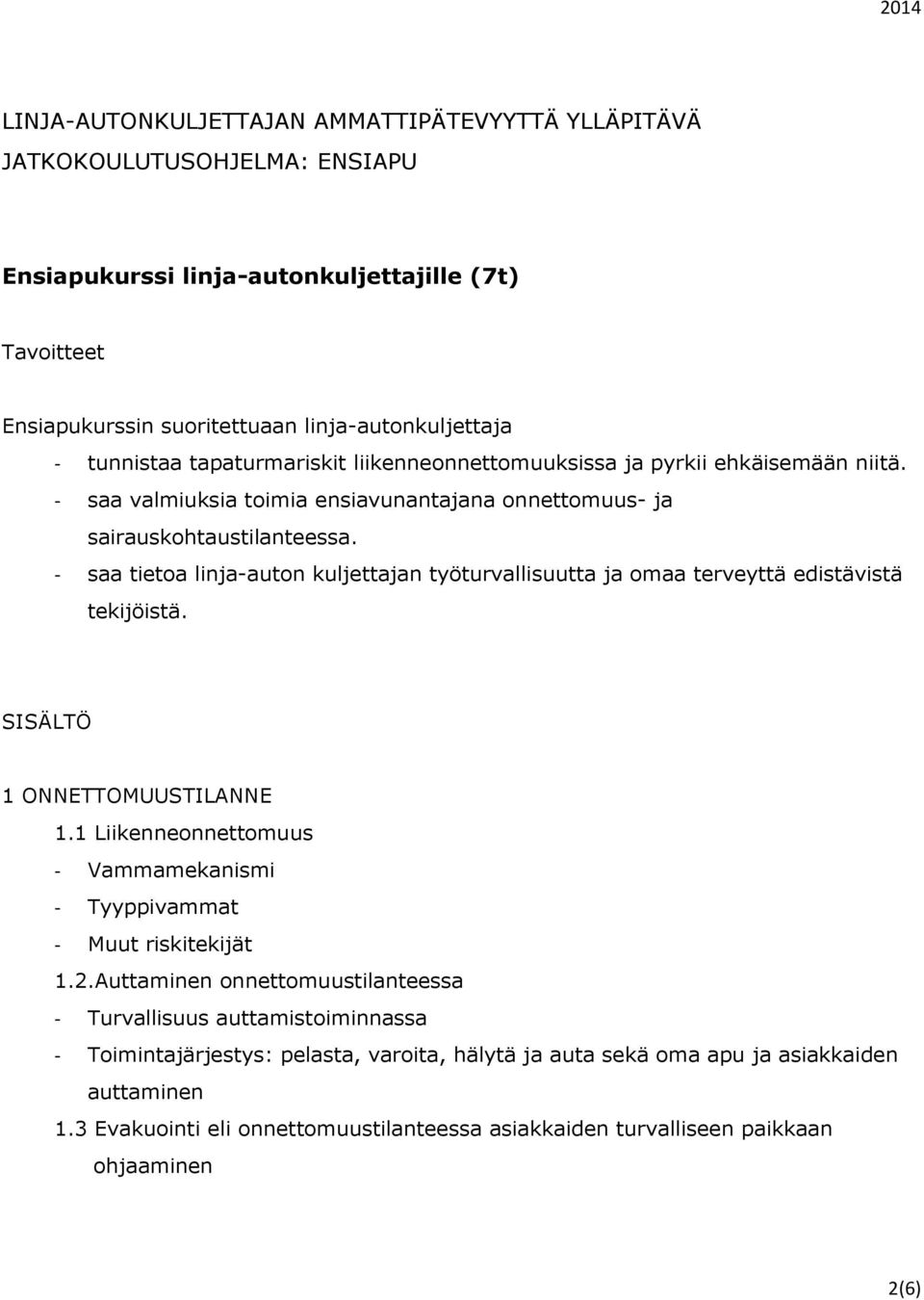 - saa tietoa linja-auton kuljettajan työturvallisuutta ja omaa terveyttä edistävistä tekijöistä. SISÄLTÖ 1 ONNETTOMUUSTILANNE 1.