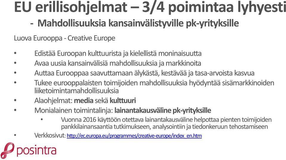 hyödyntää sisämarkkinoiden liiketoimintamahdollisuuksia Alaohjelmat: media sekä kulttuuri Monialainen toimintalinja: lainantakausväline pk-yrityksille Vuonna 2016 käyttöön otettava