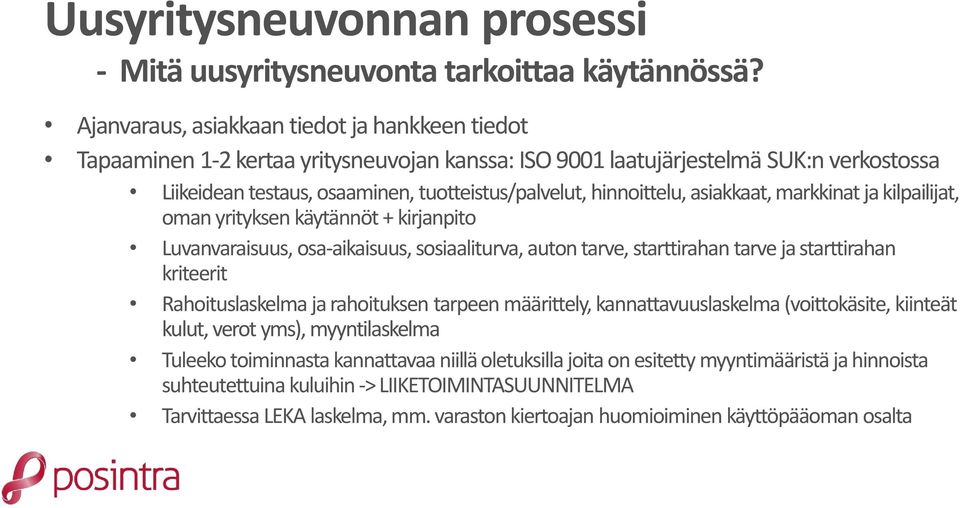 hinnoittelu, asiakkaat, markkinat ja kilpailijat, oman yrityksen käytännöt + kirjanpito Luvanvaraisuus, osa-aikaisuus, sosiaaliturva, auton tarve, starttirahan tarve ja starttirahan kriteerit