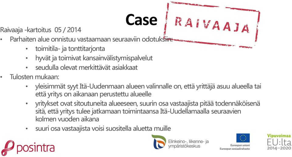 yrittäjä asuu alueella tai että yritys on aikanaan perustettu alueelle yritykset ovat sitoutuneita alueeseen, suurin osa vastaajista pitää